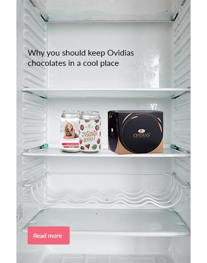 Why you should keep Ovidias chocolates in a cool place